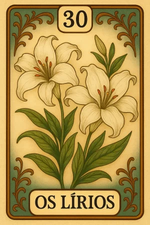 Uma imagem da carta 30 do Baralho Cigano, "Os Lírios". A carta possui um estilo vintage, com uma ilustração central de dois lírios brancos totalmente abertos, com estames alaranjados e folhas verdes vibrantes. No topo, dentro de uma caixa bege, está o número "30". Na parte inferior, em uma caixa correspondente, está o nome da carta, "OS LÍRIOS", em letras maiúsculas. A carta é emoldurada por uma borda verde-escura com detalhes ornamentais em tons de marrom-dourado nos quatro cantos. O fundo da ilustração é um degradê suave de bege.